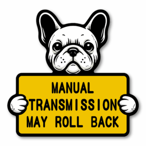 MT10-ST-01_canvas_drop-1.png French Bulldog Manual Transmission Warning Sticker - May Roll Back Funny Car Sign - Waterproof, Weatherproof Vinyl Decal 5x4.8 inch